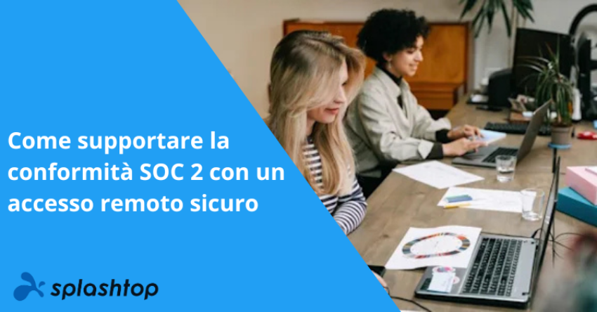 Come supportare la conformità SOC 2 con un accesso remoto sicuro 